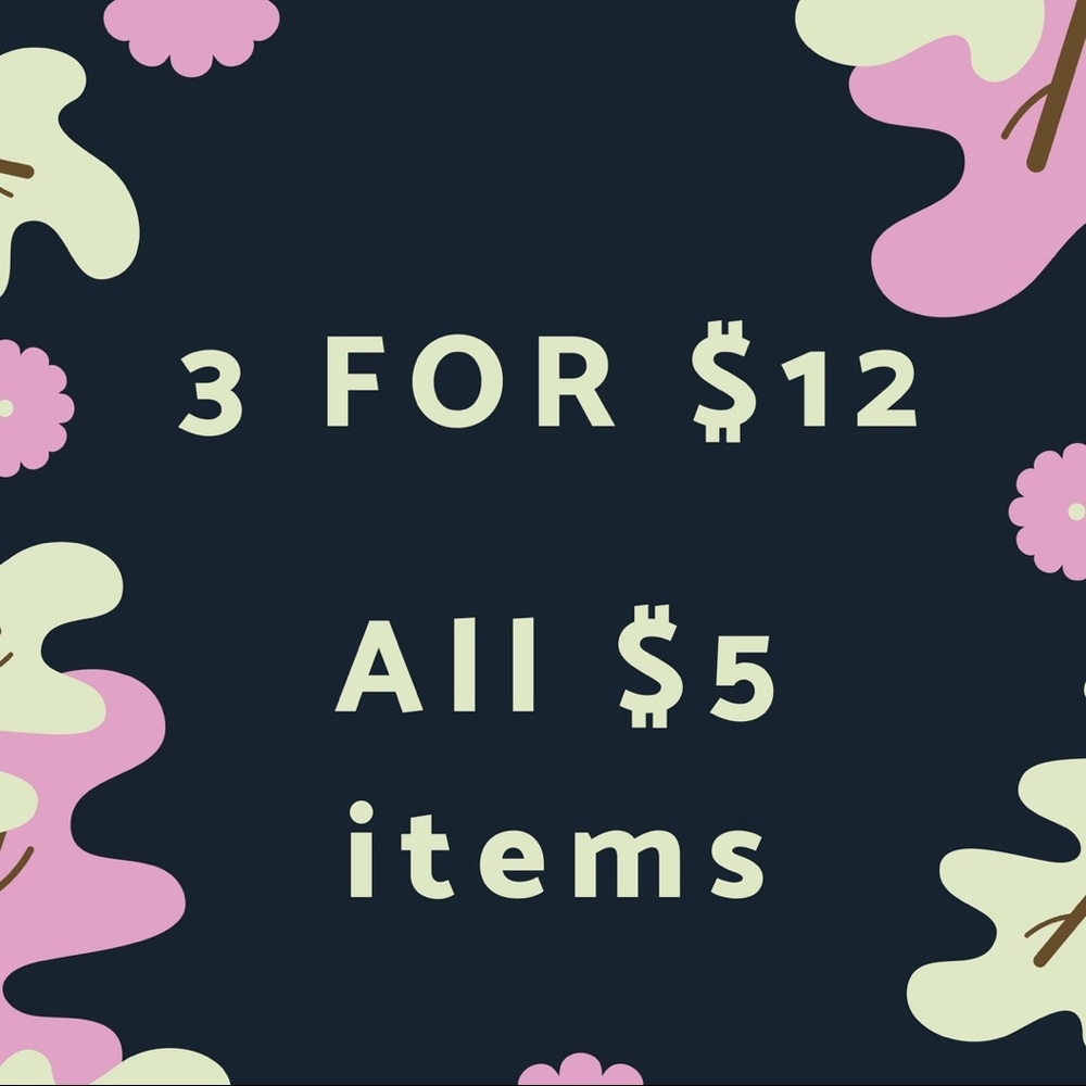 3 for $12 - all $5 items